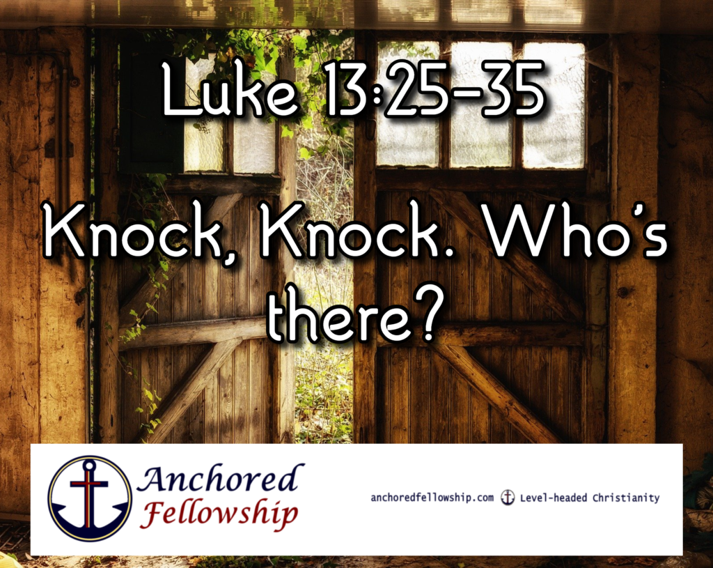 Knock, Knock. Who's There? (Luke 132535) Anchored Fellowship