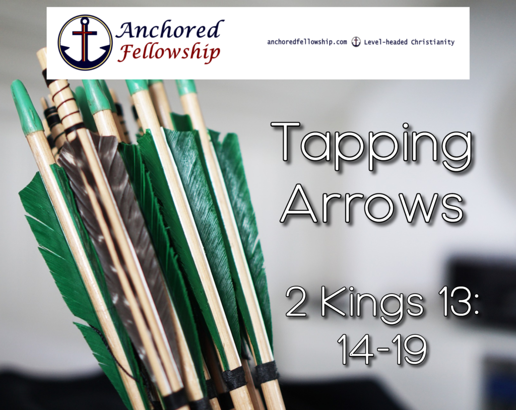 tapping-arrows-2-kings-13-14-19-anchored-fellowship