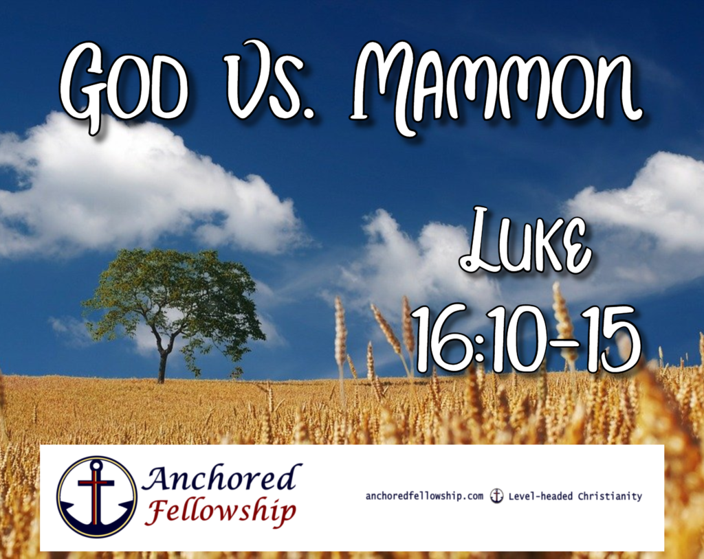 God Vs. Mammon (Luke 161015) Anchored Fellowship