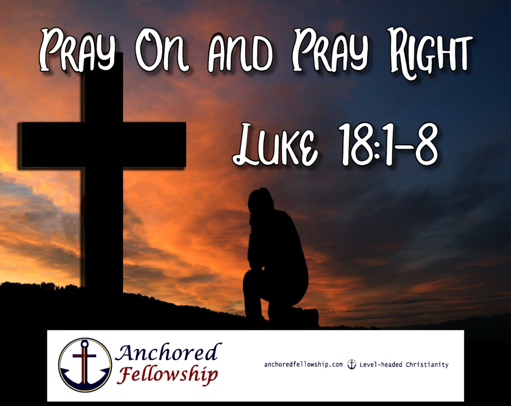 pray-on-and-pray-right-luke-18-1-8-anchored-fellowship