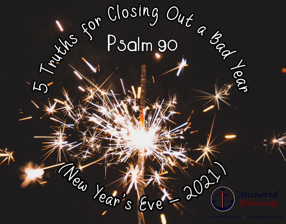 5 Truths for Closing Out a Bad Year (New Year\'s Eve - 2021)