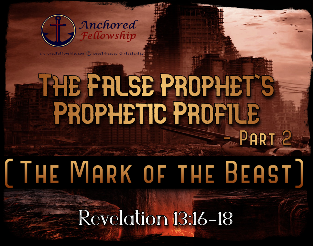 The False Prophet\'s Prophetic Profile - Part 2 (The Mark of the Beast)