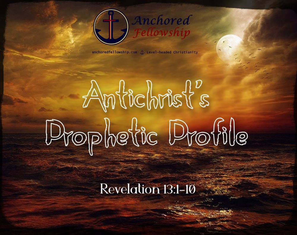 Antichrist\'s Prophetic Profile - Part 1