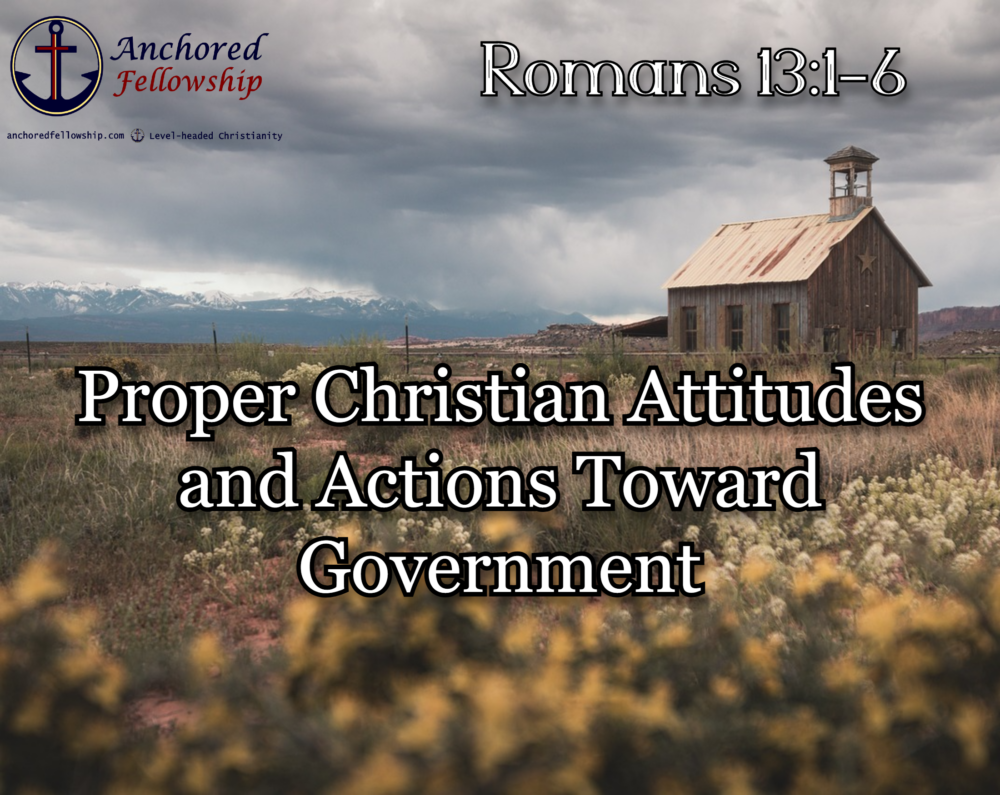 Proper Christian Attitudes and Actions Toward Government