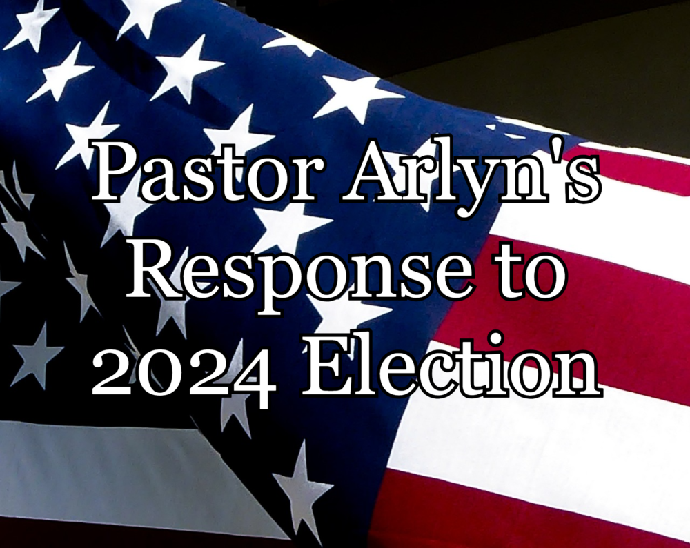 Pastor Arlyn's Response to 2024 Election Image